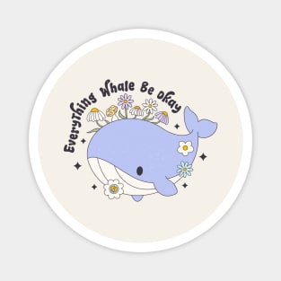 Everything Whale Be Okay Magnet